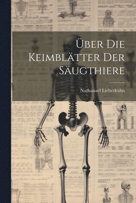 Nathanael Lieberkühn - Über Die Keimblätter Der Säugthiere, Häftad