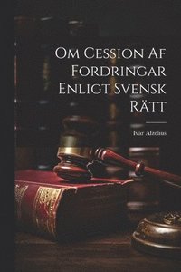 bokomslag Om Cession Af Fordringar Enligt Svensk Rtt