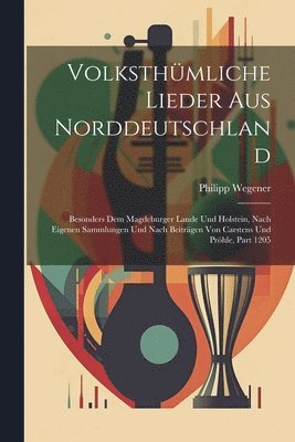 Philipp Wegener - Volksthümliche Lieder Aus Norddeutschland, Häftad