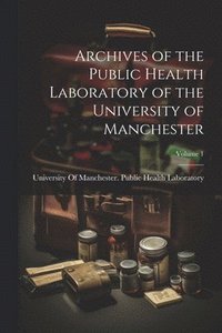 bokomslag Archives of the Public Health Laboratory of the University of Manchester; Volume 1