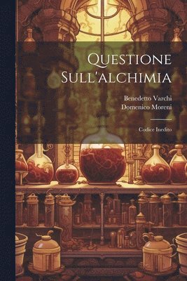 Domenico Moreni, Benedetto Varchi - Questione Sull'alchimia, Häftad