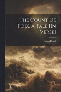 bokomslag The Count De Foix, a Tale [In Verse]