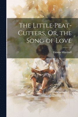 Little Peat-Cutters, Or, the Song of Love
