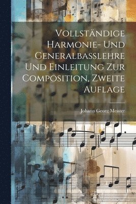 Vollstndige Harmonie- und Generalbasslehre und Einleitung zur Composition, Zweite Auflage 1