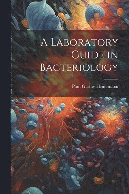 bokomslag A Laboratory Guide in Bacteriology