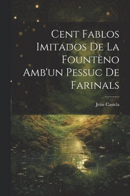 Jean Castela - Cent Fablos Imitados De La Fountèno Amb'un Pessuc De Farinals, Häftad