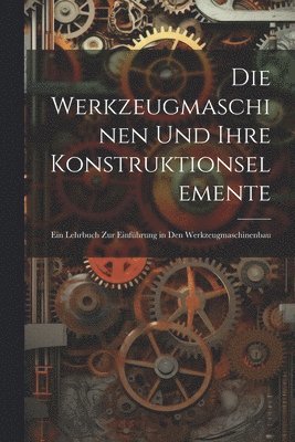 bokomslag Werkzeugmaschinen Und Ihre Konstruktionselemente