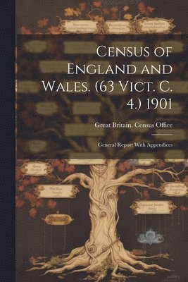 Census of England and Wales. (63 Vict. C. 4.) 1901 1