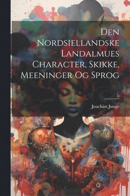 Den Nordsiellandske Landalmues Character, Skikke, Meeninger Og Sprog 1