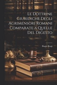 bokomslag Le Dottrine Giuridiche Degli Agrimensori Romani Comparate a Quelle Del Digesto