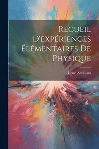 bokomslag Recueil D'expriences lmentaires De Physique