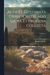bokomslag Acta Et Diplomata Graeca Medii Aevi Sacra Et Profana Collecta; Volume 1