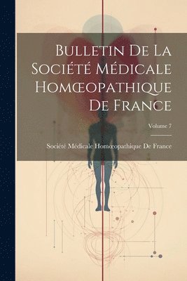 bokomslag Bulletin De La Socit Mdicale Homoeopathique De France; Volume 7