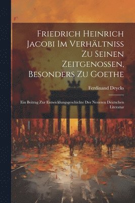 bokomslag Friedrich Heinrich Jacobi im Verhltniss zu seinen Zeitgenossen, besonders zu Goethe