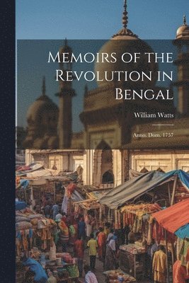 bokomslag Memoirs of the Revolution in Bengal