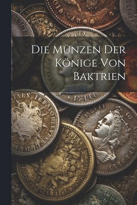 bokomslag Die Mnzen Der Knige Von Baktrien