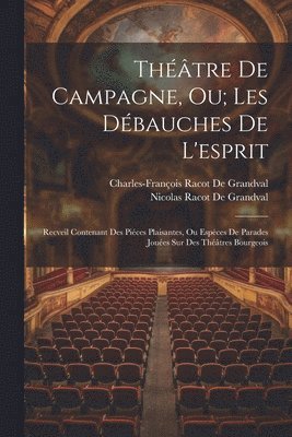 Nicolas Racot De Grandval, Charles-François Racot de Grandval, Charles-François Racot De Grandval - Théâtre De Campagne, Ou; Les Débauches De L'esprit, Häftad