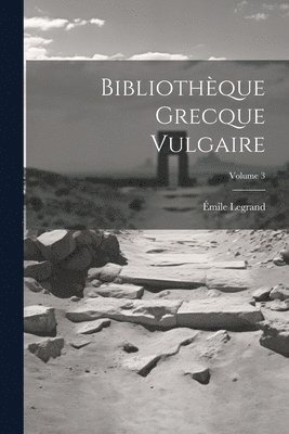 bokomslag Bibliothque Grecque Vulgaire; Volume 3