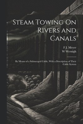 Steam Towing On Rivers and Canals 1