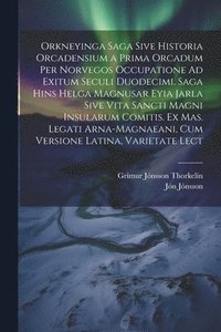 bokomslag Orkneyinga Saga Sive Historia Orcadensium a Prima Orcadum Per Norvegos Occupatione Ad Exitum Seculi Duodecimi. Saga Hins Helga Magnusar Eyia Jarla Sive Vita Sancti Magni Insularum Comitis. Ex Mas. ...