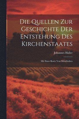 Johannes Haller - Quellen Zur Geschichte Der Entstehung Des Kirchenstaates, Häftad