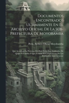 Documentos Encontrados Ultimamente En El Archivo Oficial De La Sub-Prefectura De Moyobamba 1