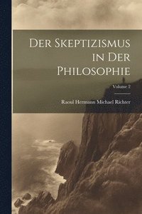 bokomslag Der Skeptizismus in Der Philosophie; Volume 2