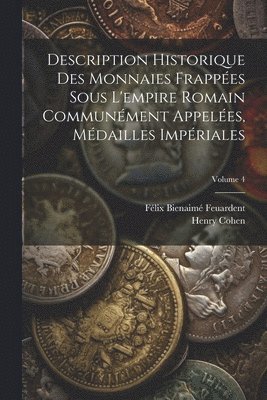 bokomslag Description Historique Des Monnaies Frappées Sous L'empire Romain Communément Appelées, Médailles Impériales; Volume 4