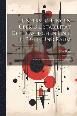 bokomslag Untersuchungen Über Die Stabilität Der Elastischen Linie in Ebene Und Raum