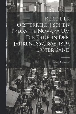 bokomslag Reise Der Oesterreichischen Fregatte Novara Um Die Erde, in Den Jahren 1857, 1858, 1859, Erster Band