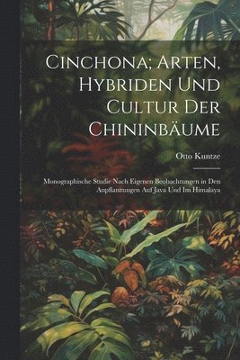 Cinchona; Arten, Hybriden Und Cultur Der Chininbume 1