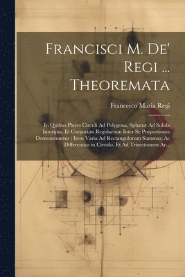 Francesco Maria Regi - Francisci M. De' Regi ... Theoremata, Häftad