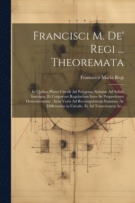 Francisci M. De' Regi ... Theoremata 1