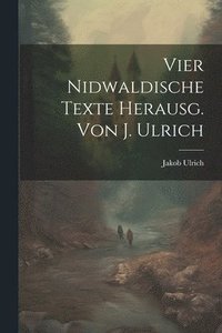 bokomslag Vier Nidwaldische Texte Herausg. Von J. Ulrich