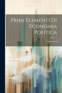 bokomslag Primi Elementi Di Economia Politica