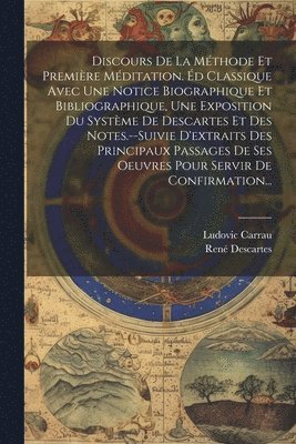 bokomslag Discours De La Mthode Et Premire Mditation. d Classique Avec Une Notice Biographique Et Bibliographique, Une Exposition Du Systme De Descartes Et Des Notes.--Suivie D'extraits Des