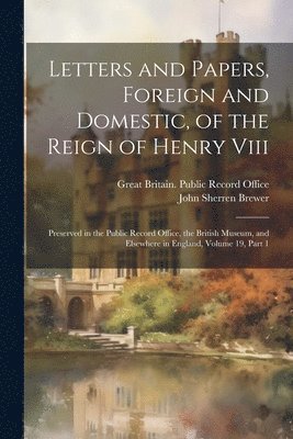 bokomslag Letters and Papers, Foreign and Domestic, of the Reign of Henry Viii