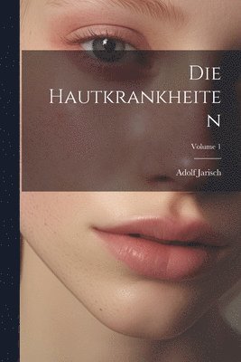 bokomslag Die Hautkrankheiten; Volume 1