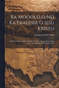bokomslag Ka Mooolelo No Ka Ekalesia O Iesu Kristo