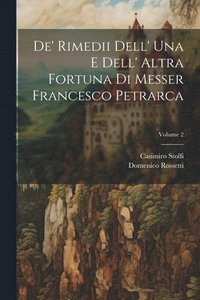 bokomslag De' Rimedii Dell' Una E Dell' Altra Fortuna Di Messer Francesco Petrarca; Volume 2