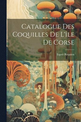 Catalogue Des Coquilles De L'le De Corse 1