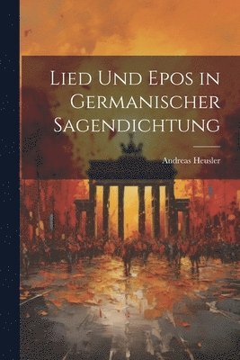 bokomslag Lied Und Epos in Germanischer Sagendichtung