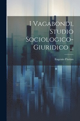 bokomslag I Vagabondi, Studio Sociologico-Giuridico ...