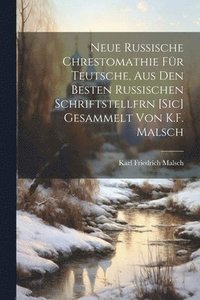 bokomslag Neue Russische Chrestomathie Fr Teutsche, Aus Den Besten Russischen Schriftstellfrn [Sic] Gesammelt Von K.F. Malsch