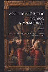 bokomslag Ascanius, Or, the Young Adventurer