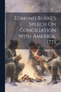 bokomslag Edmund Burke's Speech On Conciliation With America, 1775