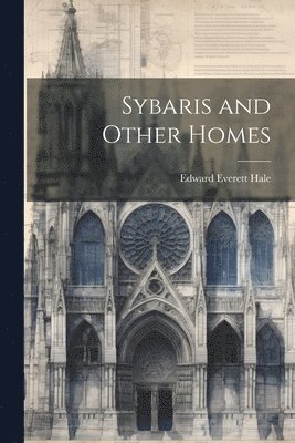 Edward Everett Hale - Sybaris and Other Homes, Häftad