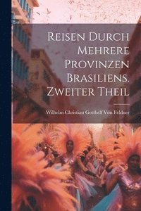 bokomslag Reisen durch mehrere Provinzen Brasiliens. Zweiter Theil