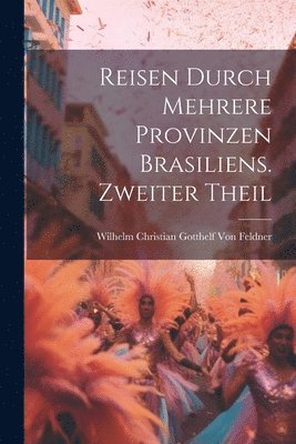 bokomslag Reisen durch mehrere Provinzen Brasiliens. Zweiter Theil