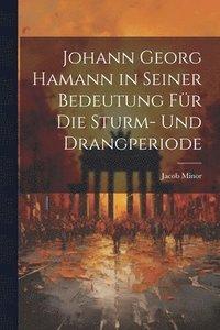 bokomslag Johann Georg Hamann in Seiner Bedeutung Fr Die Sturm- Und Drangperiode